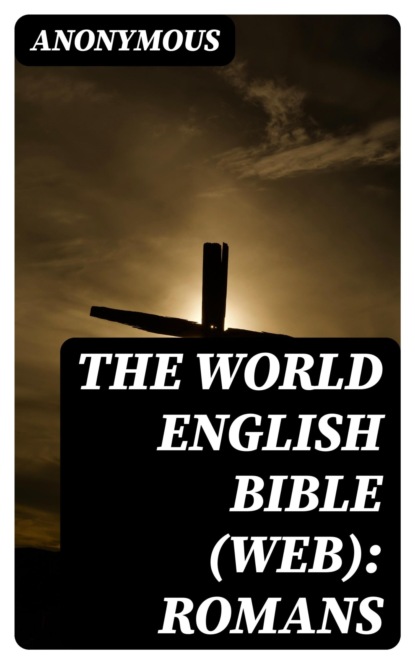 The World English Bible (WEB): Romans