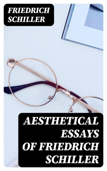 Aesthetical Essays of Friedrich Schiller