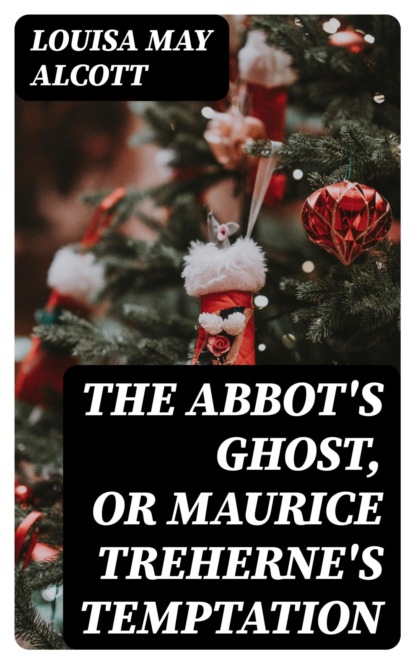 The Abbot's Ghost, or Maurice Treherne's Temptation