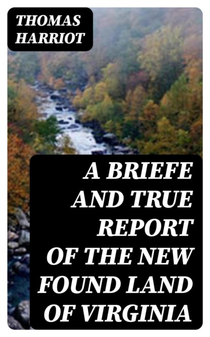 A Briefe and True Report of the New Found Land of Virginia