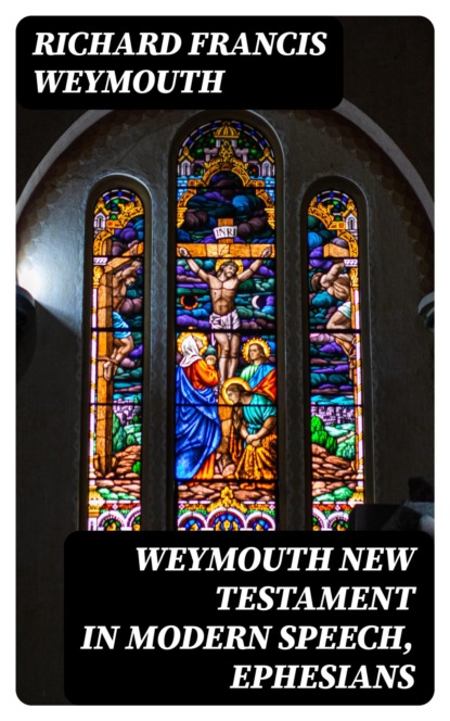 Weymouth New Testament in Modern Speech, Ephesians