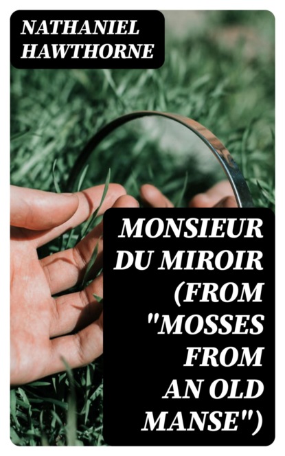 Monsieur du Miroir (From "Mosses from an Old Manse")