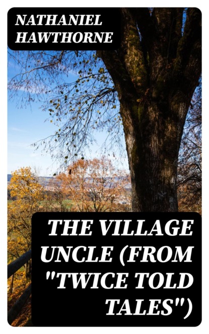 The Village Uncle (From "Twice Told Tales")