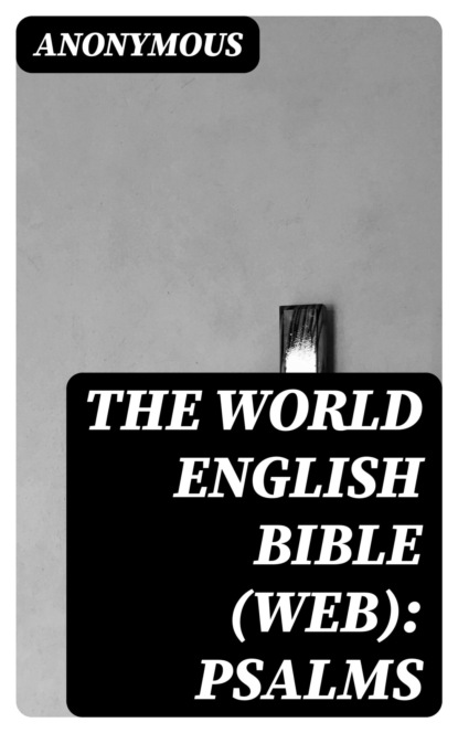 The World English Bible (WEB): Psalms