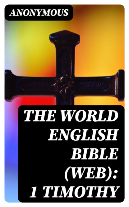 The World English Bible (WEB): 1 Timothy