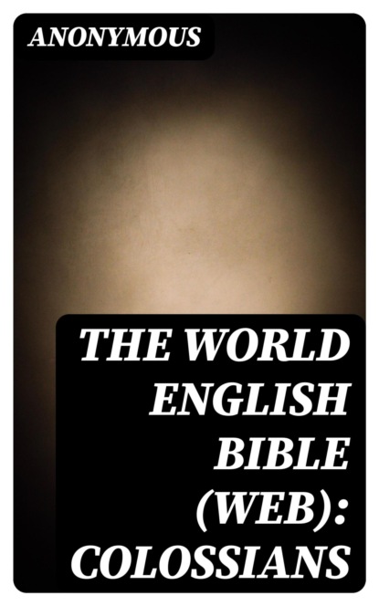 The World English Bible (WEB): Colossians