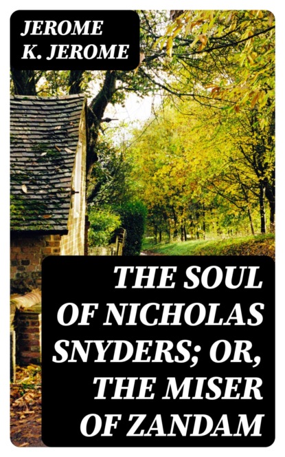 The Soul of Nicholas Snyders; Or, The Miser of Zandam
