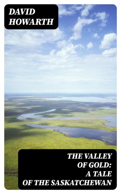 The Valley of Gold: A Tale of the Saskatchewan