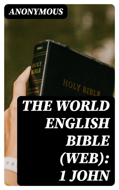 The World English Bible (WEB): 1 John