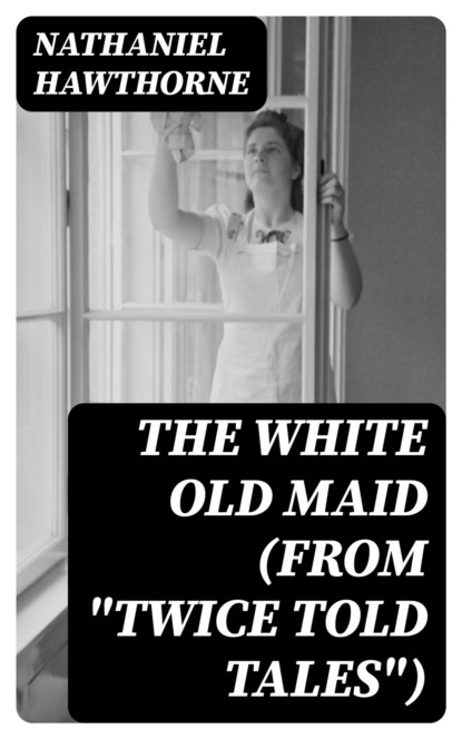 The White Old Maid (From "Twice Told Tales")