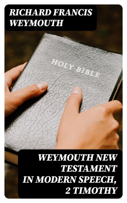 Weymouth New Testament in Modern Speech, 2 Timothy