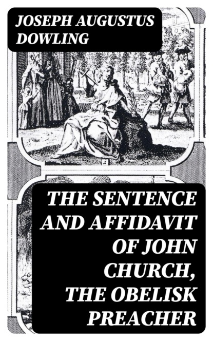 The Sentence and Affidavit of John Church, the Obelisk Preacher