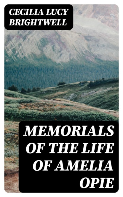 Memorials of the Life of Amelia Opie