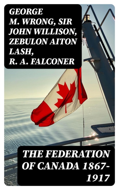 The Federation of Canada 1867-1917