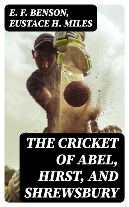 The Cricket of Abel, Hirst, and Shrewsbury