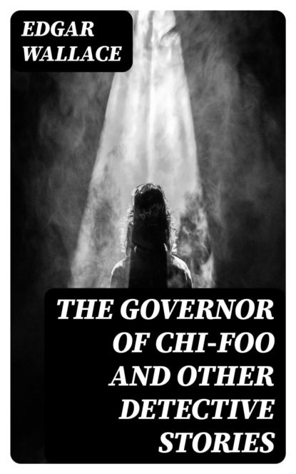 The Governor of Chi-Foo and other Detective Stories