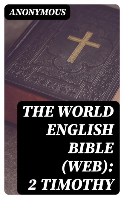 The World English Bible (WEB): 2 Timothy