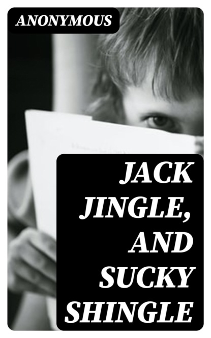 Jack Jingle, and Sucky Shingle