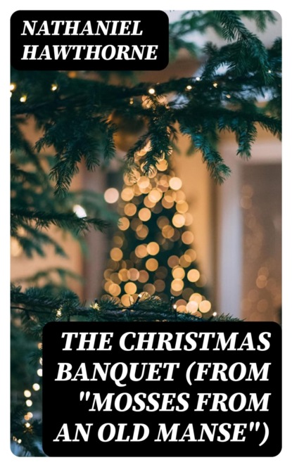The Christmas Banquet (From "Mosses from an Old Manse")