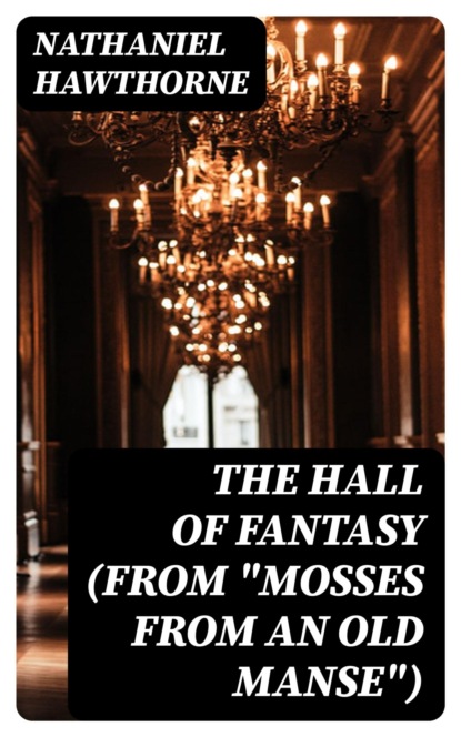 The Hall of Fantasy (From "Mosses from an Old Manse")
