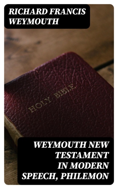 Weymouth New Testament in Modern Speech, Philemon