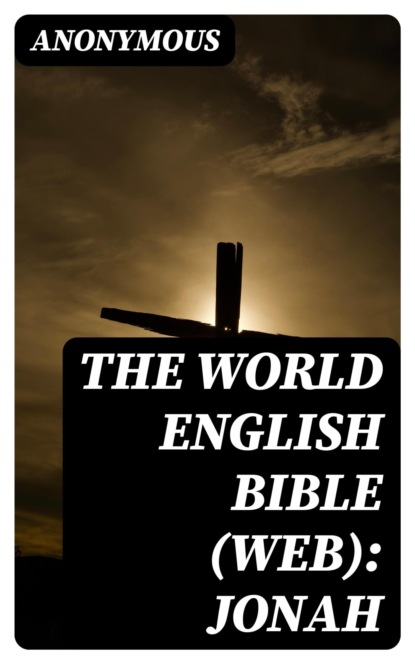 The World English Bible (WEB): Jonah