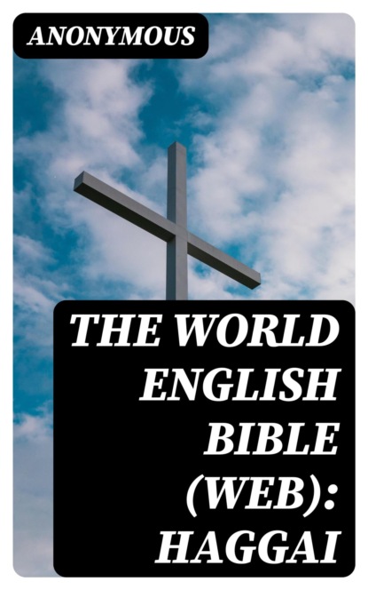 The World English Bible (WEB): Haggai