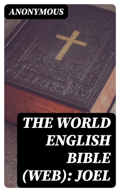 The World English Bible (WEB): Joel