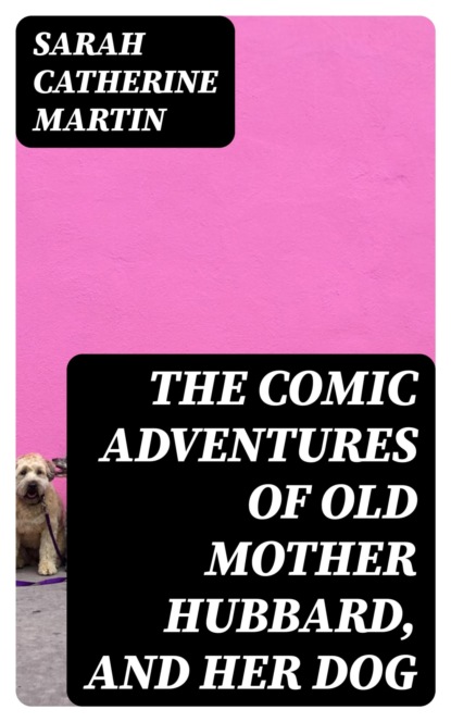 The Comic Adventures of Old Mother Hubbard, and Her Dog