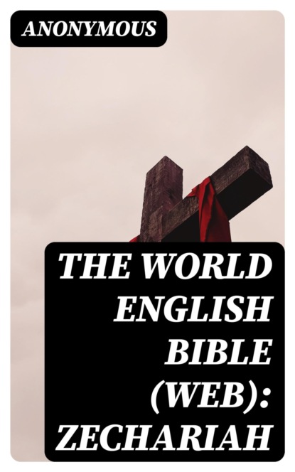 The World English Bible (WEB): Zechariah