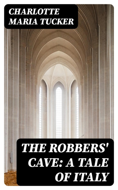 The Robbers' Cave: A Tale of Italy