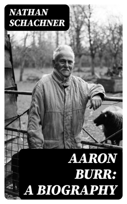 Aaron Burr: A Biography