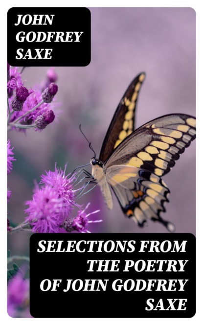 Selections from the Poetry of John Godfrey Saxe