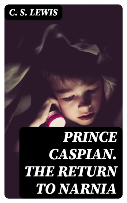 Prince Caspian. The Return to Narnia
