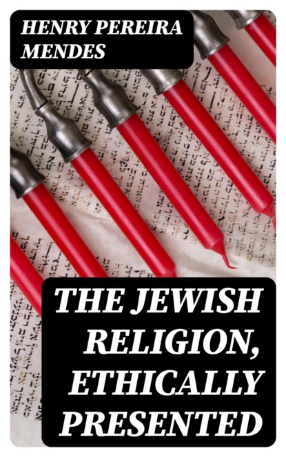 The Jewish Religion, Ethically Presented