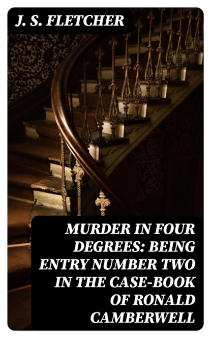 Murder in Four Degrees: Being Entry Number Two in the Case-book of Ronald Camberwell