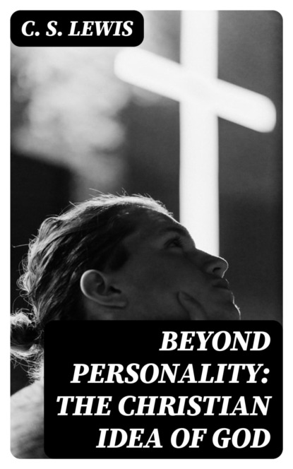Beyond Personality: The Christian Idea of God
