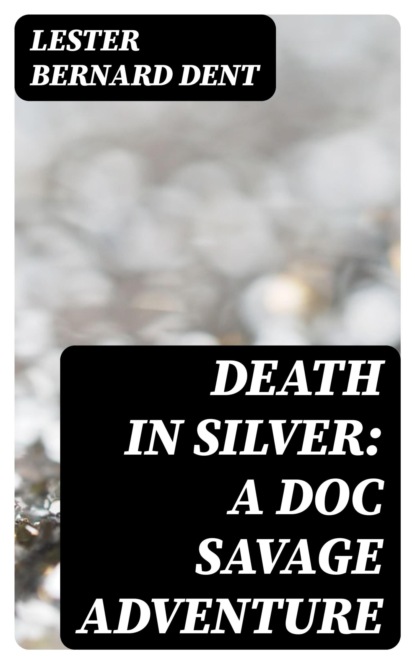 Death in Silver: A Doc Savage Adventure