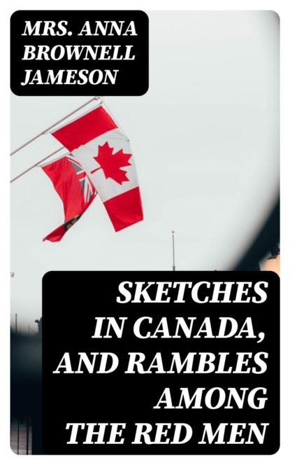 Sketches in Canada, and rambles among the red men