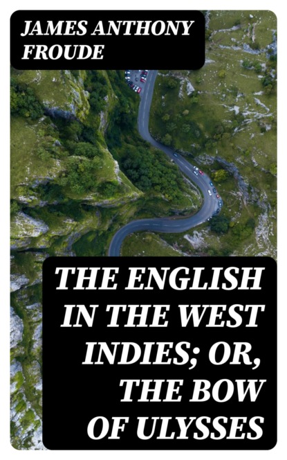 The English in the West Indies; Or, The Bow of Ulysses