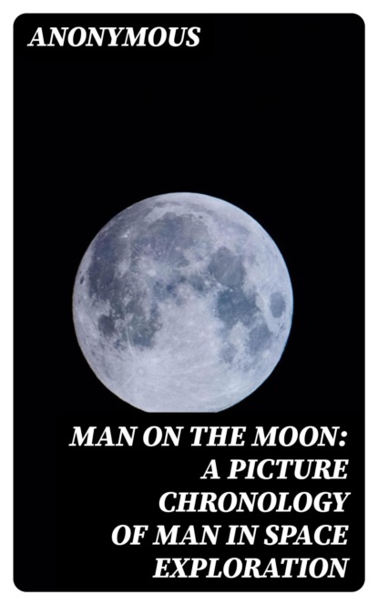 Man on the Moon: A Picture Chronology of Man in Space Exploration