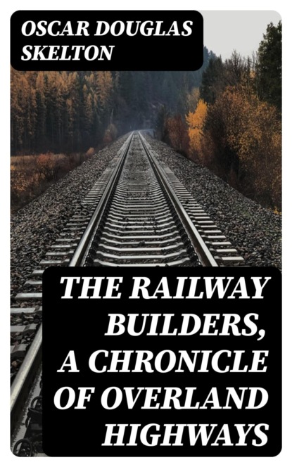 The Railway Builders, A Chronicle of Overland Highways