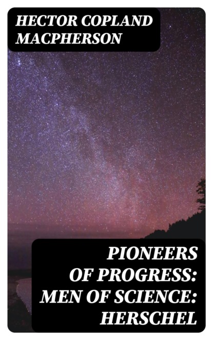 Pioneers of Progress: Men of Science: Herschel