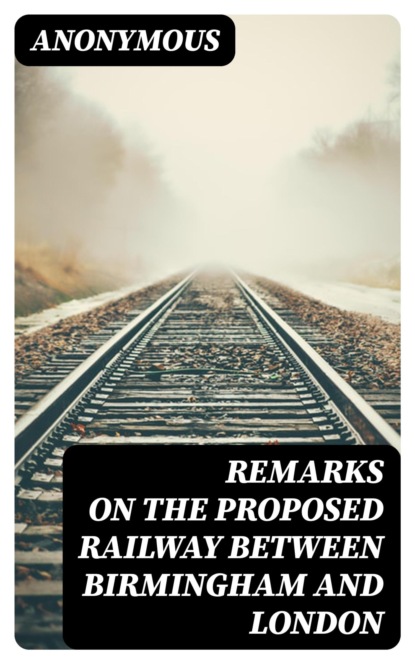 Remarks on the Proposed Railway Between Birmingham and London