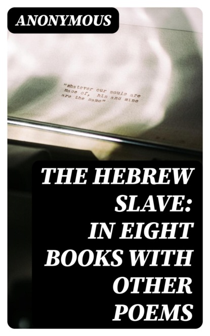 The Hebrew Slave: In Eight Books with Other Poems
