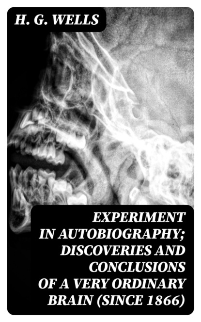 Experiment in Autobiography; Discoveries and Conclusions of a Very Ordinary Brain (Since 1866)
