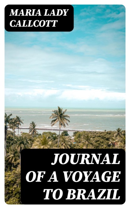 Journal of a Voyage to Brazil