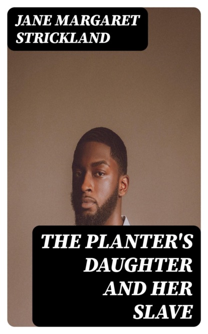 The Planter's Daughter and her Slave