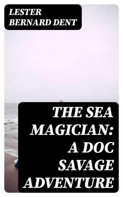 The Sea Magician: A Doc Savage Adventure