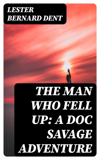 The Man Who Fell Up: A Doc Savage Adventure